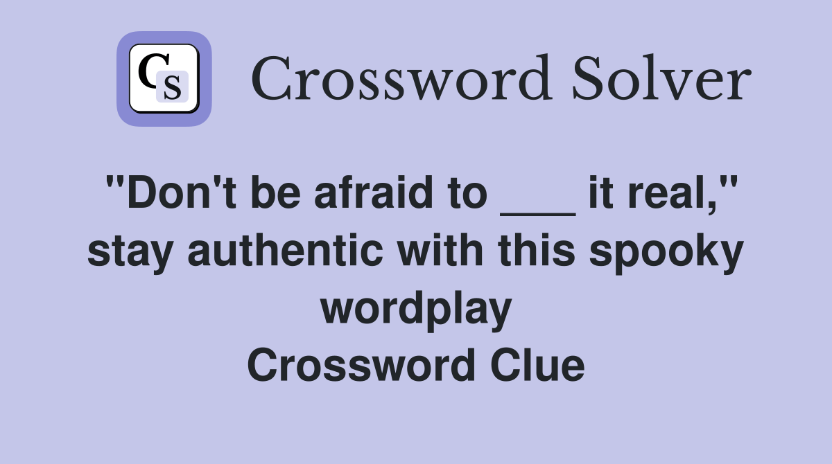 "Don't be afraid to ___ it real," stay authentic with this spooky